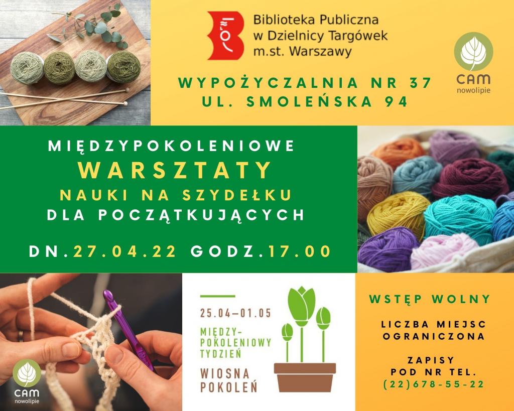 plakat zapraszajÄ…cy na miÄ™dzypokoleniowe warsztaty nauki na szydeÅ‚ku dla poczÄ…tkujÄ…cych w ramach MiÄ™dzypokoleniowego Tygodnia pod hasÅ‚em â€žWiosna pokoleÅ„â€ - 27 kwietnia o godz. 17.00, WypoÅ¼yczalnia nr 37 ul. SmoleÅ„ska 94, wstÄ™p wolny, liczba miejsc ograniczona, zapisy: 22 678-55-22